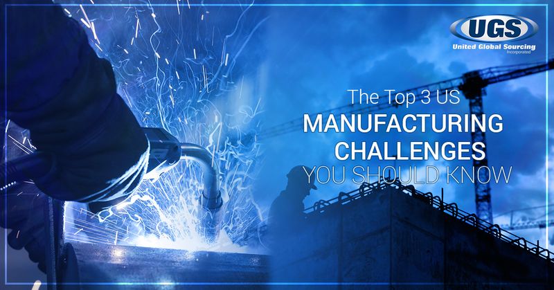 The Top 3 US Manufacturing Challenges You Should Know