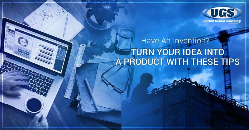  Have An Invention? Turn Your Idea Into A Product With These Tips